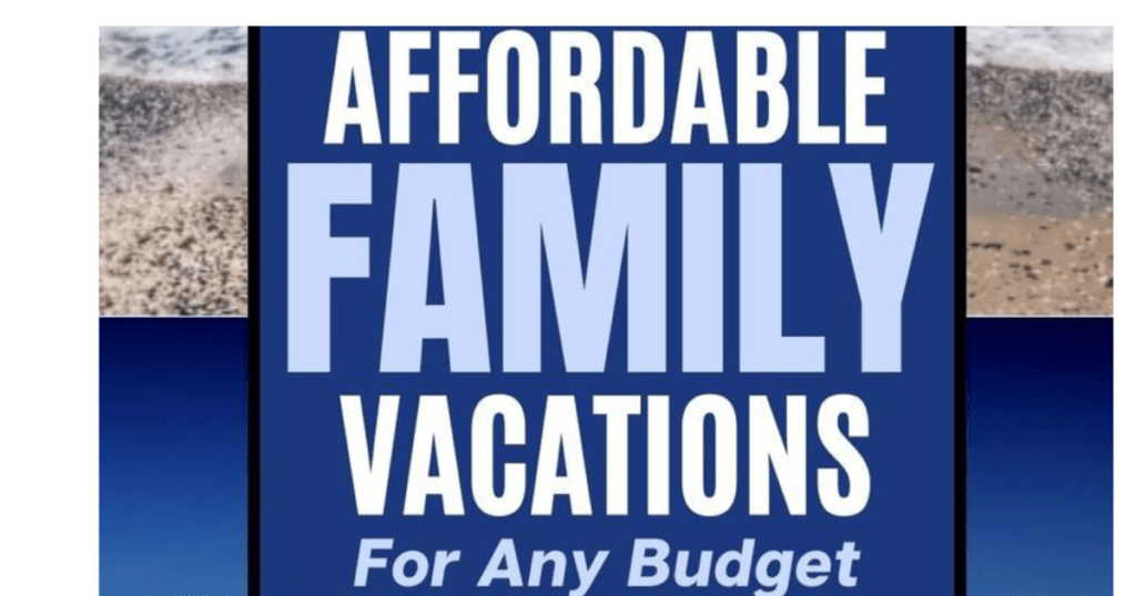 Affordable Vacations: 7 Smart Budget-Friendly Travel Ideas